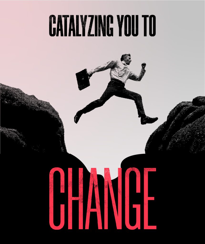 Catalizing You to Change